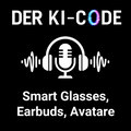 20 - Blick 3: Smart Glasses, Earbuds und Avatare – die neuen Mensch-KI-Schnittstellen (Der KI-Code)