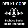 11 - These 3: Tschüss Social Media Recruiting (Der KI-Code)
